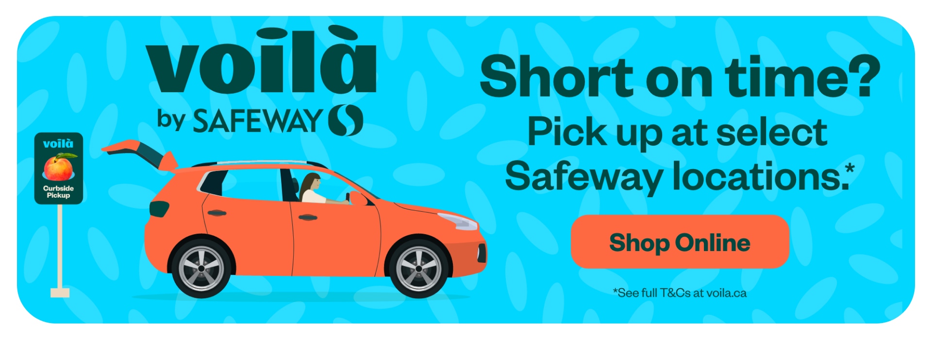 Short on time? Pick up at select Safeway locations with Voilà