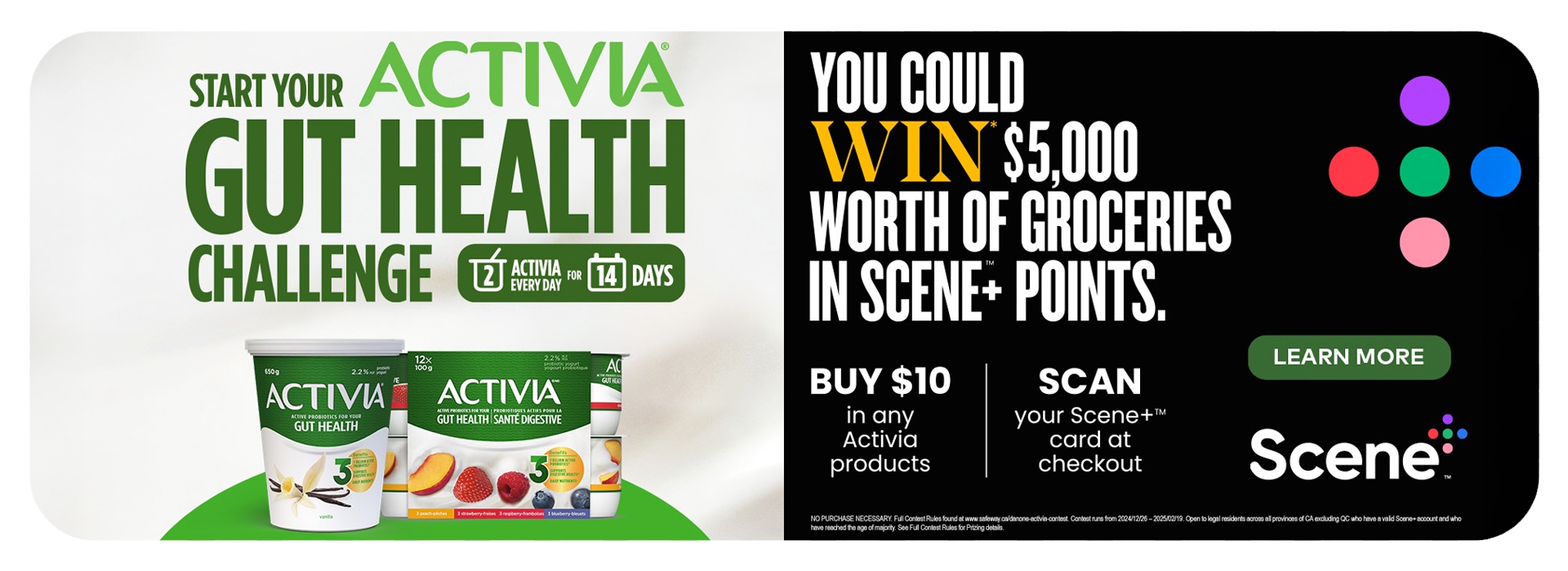 Text Reading: "Start your Activia Gut Health Challenge, 2 Activia daily for 14 days. You could Win $5000 worth of Groceries in Scene+Points. Buy $10 in any Activia products. Scan your Scene+ card at checkout. Click the 'Learn More' button on the right."